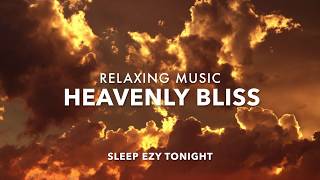 Relaxing Heavenly Music ✿ Bliss Deep Soothing Music Stress Relief Calm Spirit Meditation Music [upl. by Kerred]