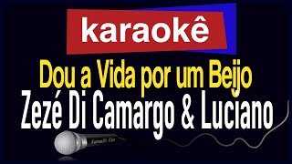 Karaokê  Dou a Vida Por Um Beijo  Zezé Di Camargo e Luciano 🎤 [upl. by Rebhun]