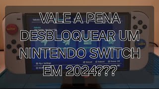 VALE A PENA DESBLOQUEAR O NINTENDO SWITCH EM 2024 [upl. by Nael]