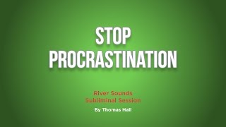 Stop Procrastination  River Sounds Subliminal Session  By Minds in Unison [upl. by Ytsrik]