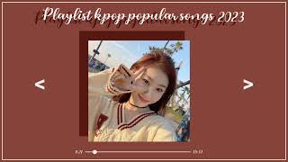 playlist kpop popular songs 2023 ♡ [upl. by Suilienroc]