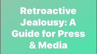 Retroactive Jealousy A Guide for Press amp Media [upl. by Vinn]