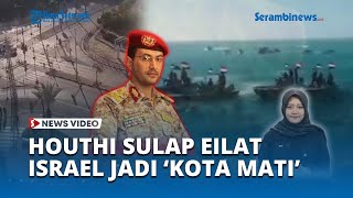 Blokade Laut Merah oleh Houthi Yaman Ubah Eilat di Israel Jadi KOTA MATI 80 Persen Warga Nganggur [upl. by Toille]