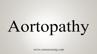 How To Say Aortopathy [upl. by Lleddaw]