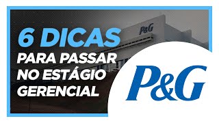 6 DICAS PARA PASSAR NO ESTÁGIO GERENCIAL PampG [upl. by Gudren]