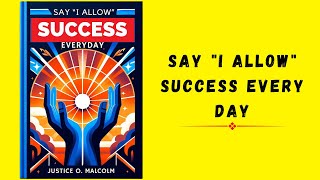 Say quotI Allowquot Success Everyday See How Your Life Will Change  Audiobook [upl. by Esom]