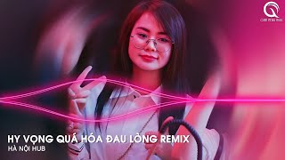 Hy Vọng Quá Hóa Đau Lòng Remix  Dốc Chén Say Men Tình Để Quên Đi Một Bóng Hình Remix [upl. by Dnalloh397]