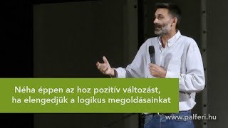 Néha éppen az hoz pozitív változást ha elengedjük a logikus megoldásainkat [upl. by Dovev]