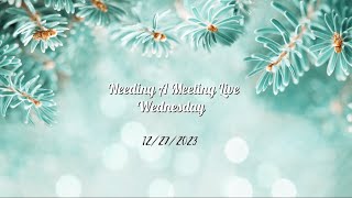 Needing A Meeting Live Wednesday  122723 [upl. by Dremann]