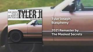 Tyler Joseph  Blasphemy REMASTERED 2021 [upl. by Dabney291]