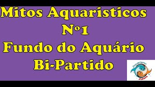 Mitos Aquaristicos nº1  Fundo De Aquário Bi partido [upl. by Bertsche829]