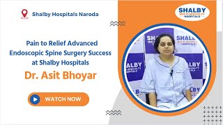 From Pain to Relief Advanced Endoscopic Spine Surgery Success at Shalby Hospitals  Dr Asit Bhoyar [upl. by Ahsiekan]