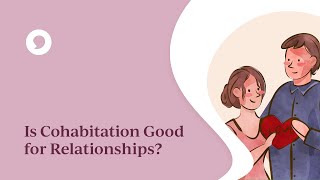 Is Cohabitation Good for Relationships [upl. by Drake]