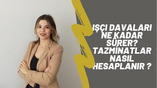 İŞÇİ DAVALARI NE KADAR SÜRER TAZMİNATLAR NASIL HESAPLANIR  Av Dilara Fidan Yılmaz [upl. by Sherlock]