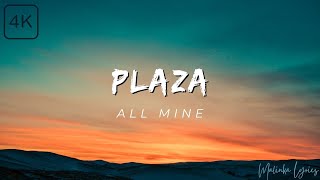 PLAZA  All Mine 4k Lyrics [upl. by Godiva]