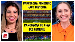 TODO el PANORAMA de la LIGA MX FEMENIL y la histórica hazaña del BARCELONA FEMENINO  Exclusivos [upl. by Eceryt]