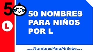 50 nombres para niños por L  los mejores nombres de bebé  wwwnombresparamibebecom [upl. by Ibson]