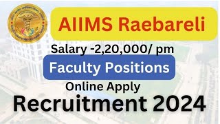 AIIMS Raebareli Professor Asst Professor amp Other Recruitment 2024 Apply Online for 95 Posts [upl. by Ogram]