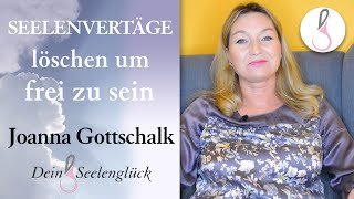 Seelenverträge löschen um frei zu sein  Joanna Gottschalk  Dein Seelenglück [upl. by Attenyl888]