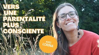 Rencontre avec Lorina  Vers une parentalité plus consciente [upl. by Eelta355]