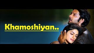 khamoshiyan Full Song arijit singh  Ali Fazal Gurmeet ChoudharySapna Pabbi  Lyrics Video Song [upl. by Anilef]