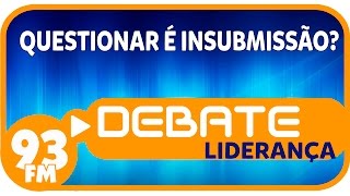 Liderança  Questionar é insubmissão  Debate 93  12082016 [upl. by Nerrol]