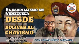 El caudillismo en Venezuela desde Bolívar al chavismo 1 CONFERENCIA Con César P Guevara [upl. by Enavi]