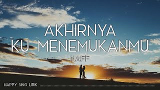 Naff  Akhirnya Ku Menemukanmu Lirik [upl. by Nauqyt]