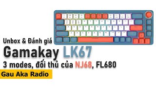 Unbox amp Đánh Giá Gamakay LK67  3 Modes có núm đối thủ của NJ68 FL680  Gau Aka Radio [upl. by Thane]