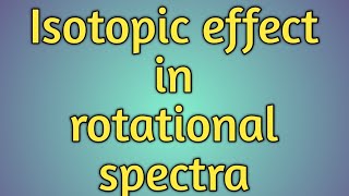 Isotopic effect of rotational spectra [upl. by Obbard]