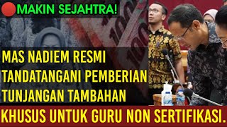 Mas Nadiem Resmi Tandatangani Pemberian Tunjangan Tambahan Khusus untuk Guru Non Sertifikasi [upl. by Nodnol]