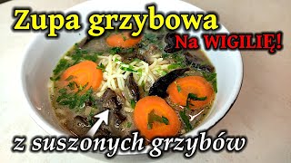 249  Zupa grzybowa z suszonych grzybów  Przepis na WIGILIĘ i nie tylko [upl. by Terrel]