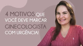 4 Motivos para marcar GINECOLOGISTA com urgência [upl. by Air]