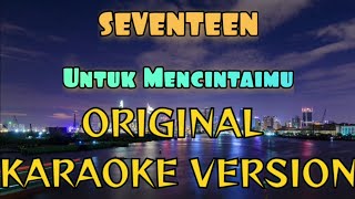 Seventeen  Untuk Mencintaimu Karaoke [upl. by Retlaw261]