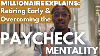 MILLIONAIRE EXPLAINS Overcoming the Paycheck Mentality to Retire Early [upl. by Erme989]