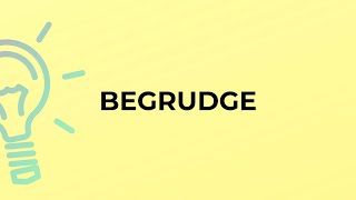 What is the meaning of the word BEGRUDGE [upl. by Anson31]