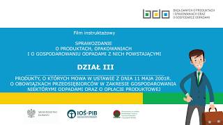 SPRAWOZDANIE O PRODUKTACH OPAKOWANIACH I O GOSPODAROWANIU ODPADAMI Z NICH POWSTAJĄCYMI  DZIAŁ III [upl. by Gewirtz]