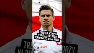 TRENERZY KTÓRZY W PRZYSZŁOŚCI MOGĄ PRZEJĄĆ KADRĘ 🇵🇱 [upl. by Yuzik]