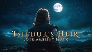 Isildurs Heir LOTR Ambience  An Epic Ambient Music for Deep Focus and Relaxation [upl. by Enisaj817]