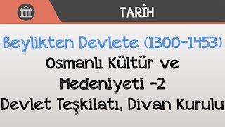 Beylikten Devlete 13001453  Osmanlı Kültür ve Medeniyeti 2  Devlet Teşkilatı Divan Kurulu [upl. by Oemor]