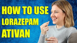 How To Use Lorazepam Ativan  Pharmacist Explains [upl. by Narod946]