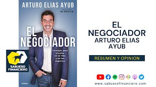 Resumen y opinión del libro EL NEGOCIADOR de ARTURO ELIAS AYUB  SABUESO FINANCIERO [upl. by Rani]