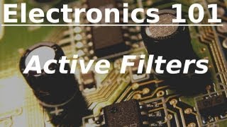 Electronics 101 Active Filters [upl. by Aihcela]