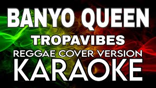 BANYO QUEEN  Tropavibes Reggae  Karaoke Version  Instrumental Beat [upl. by Aleafar]