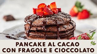 Pancake vegani al cacao con fragole e cioccolato SUPER SOFFICI [upl. by Nealy790]