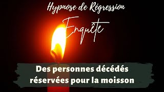 Hypnose Régressive  Des PERSONNES décédées réservées pour la MOISSON  n°171 [upl. by Mackay]