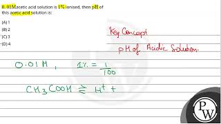 001Macetic acid solution isampnbsp1 ionised thenampnbsppH of this acetic acid solution is [upl. by Narmis950]