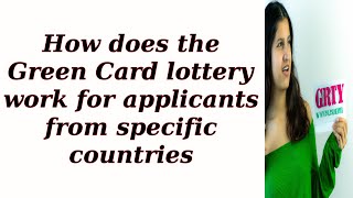 How does the Green Card lottery work for applicants from specific countries [upl. by Ferullo215]