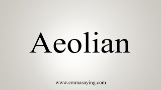 How To Say Aeolian [upl. by Bronez]