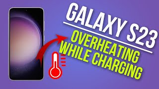 How to Fix Galaxy S23 Overheating When Charging [upl. by Gothard]